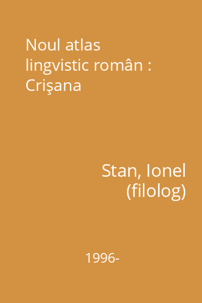 Noul atlas lingvistic român : Crişana