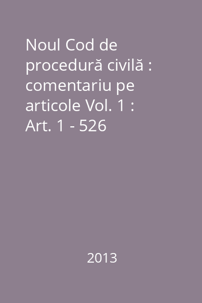 Noul Cod de procedură civilă : comentariu pe articole Vol. 1 : Art. 1 - 526