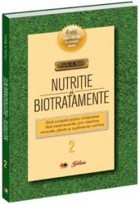 Nutriţie şi biotratamente : ghid complet pentru vindecarea făra medicamente, prin vitamine, minerale, plante şi suplimente nutritive Vol.2: