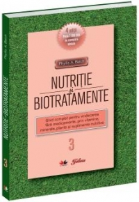 Nutriţie şi biotratamente : ghid complet pentru vindecarea făra medicamente, prin vitamine, minerale, plante şi suplimente nutritive Vol.3:
