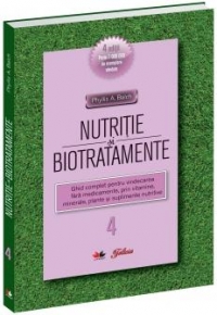 Nutriţie şi biotratamente : ghid complet pentru vindecarea făra medicamente, prin vitamine, minerale, plante şi suplimente nutritive Vol.4:
