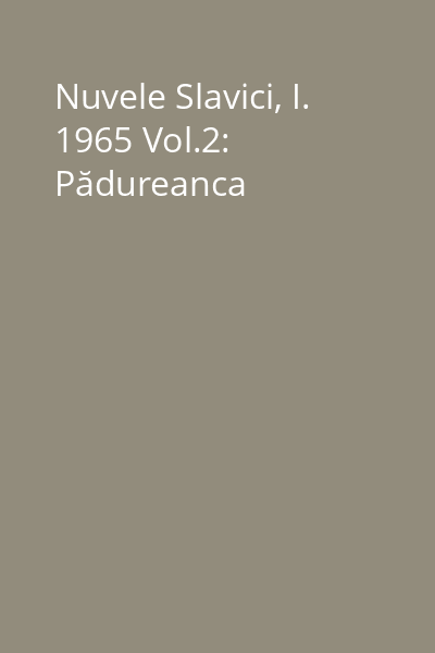 Nuvele Slavici, I. 1965 Vol.2: Pădureanca