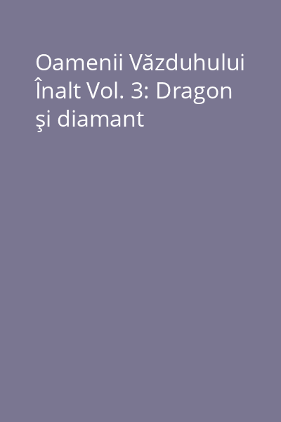 Oamenii Văzduhului Înalt Vol. 3: Dragon şi diamant