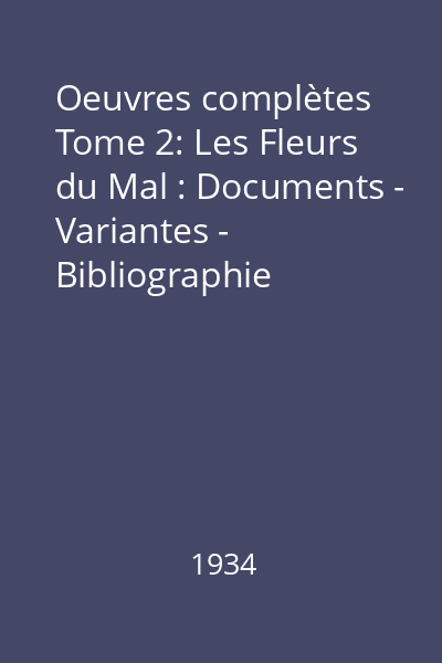 Oeuvres complètes Tome 2: Les Fleurs du Mal : Documents - Variantes - Bibliographie