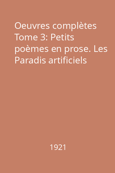 Oeuvres complètes Tome 3: Petits poèmes en prose. Les Paradis artificiels