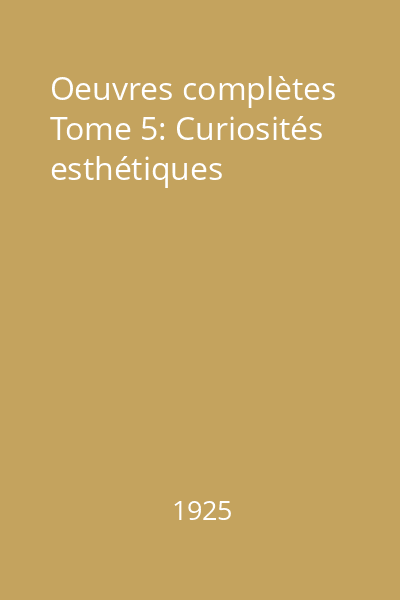 Oeuvres complètes Tome 5: Curiosités esthétiques