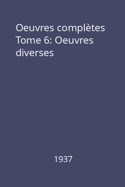 Oeuvres complètes Tome 6: Oeuvres diverses
