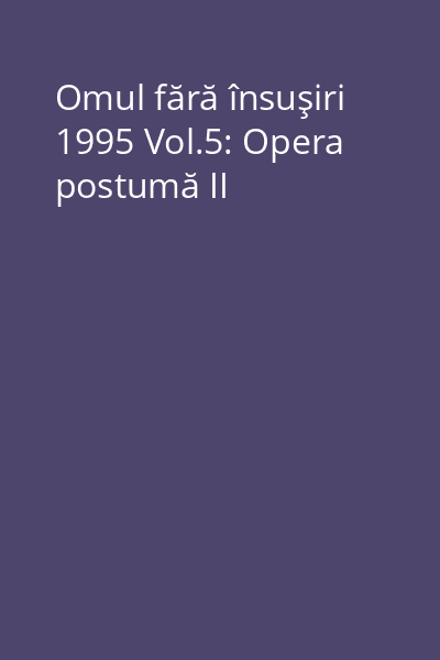Omul fără însuşiri 1995 Vol.5: Opera postumă II