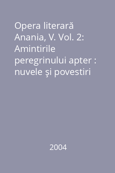 Opera literară Anania, V. Vol. 2: Amintirile peregrinului apter : nuvele şi povestiri