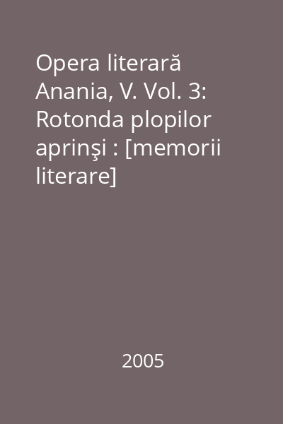 Opera literară Anania, V. Vol. 3: Rotonda plopilor aprinşi : [memorii literare]