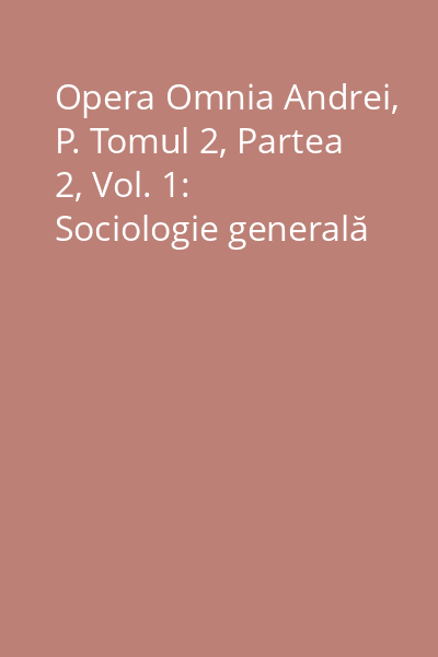 Opera Omnia Andrei, P. Tomul 2, Partea 2, Vol. 1: Sociologie generală