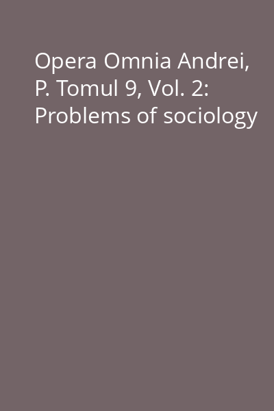 Opera Omnia Andrei, P. Tomul 9, Vol. 2: Problems of sociology