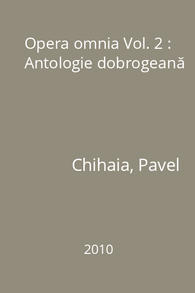 Opera omnia Vol. 2 : Antologie dobrogeană