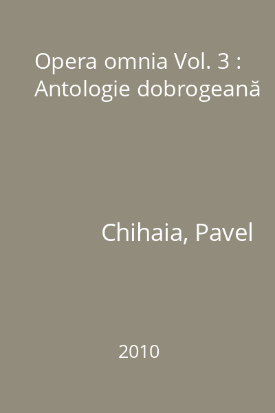 Opera omnia Vol. 3 : Antologie dobrogeană