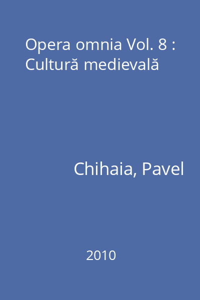 Opera omnia Vol. 8 : Cultură medievală