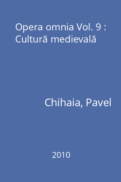 Opera omnia Vol. 9 : Cultură medievală