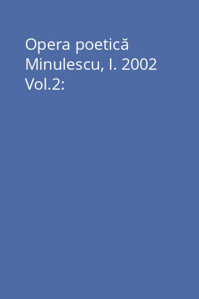 Opera poetică Minulescu, I. 2002 Vol.2: