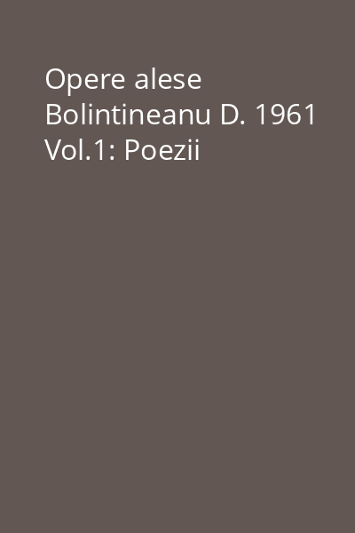 Opere alese Bolintineanu D. 1961 Vol.1: Poezii