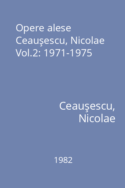 Opere alese Ceauşescu, Nicolae Vol.2: 1971-1975
