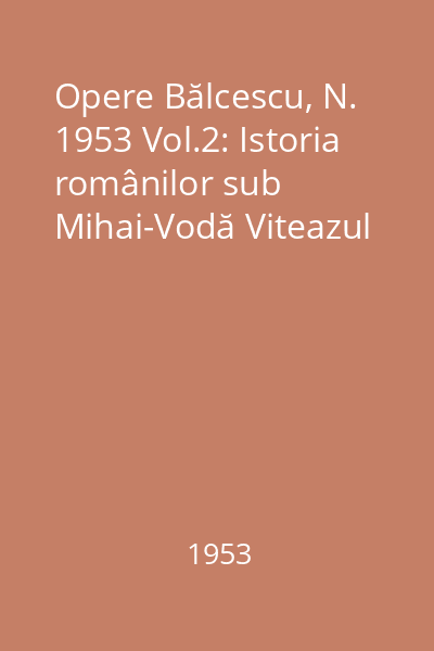 Opere Bălcescu, N. 1953 Vol.2: Istoria românilor sub Mihai-Vodă Viteazul