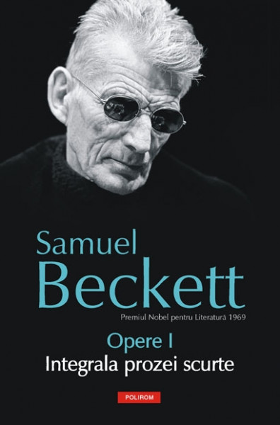 Opere Beckett, S. Vol.1: Integrala prozei scurte
