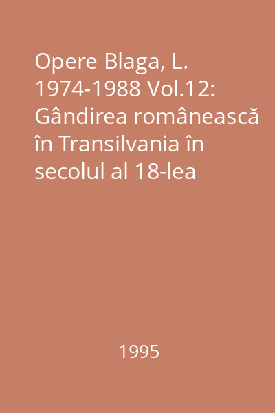 Opere Blaga, L. 1974-1988 Vol.12: Gândirea românească în Transilvania în secolul al 18-lea