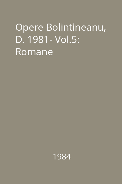 Opere Bolintineanu, D. 1981- Vol.5: Romane