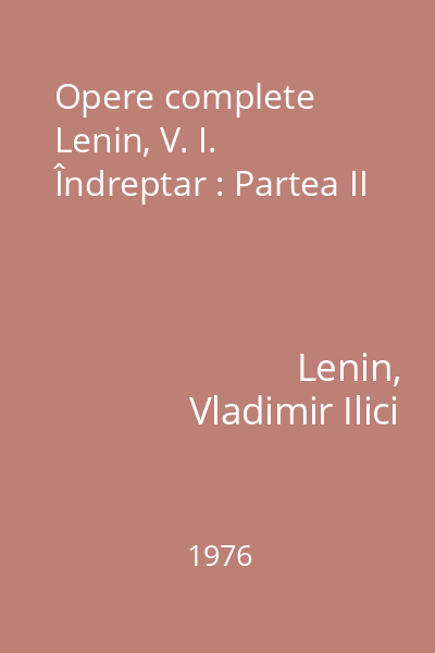 Opere complete Lenin, V. I. Îndreptar : Partea II