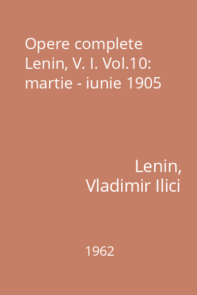 Opere complete Lenin, V. I. Vol.10: martie - iunie 1905