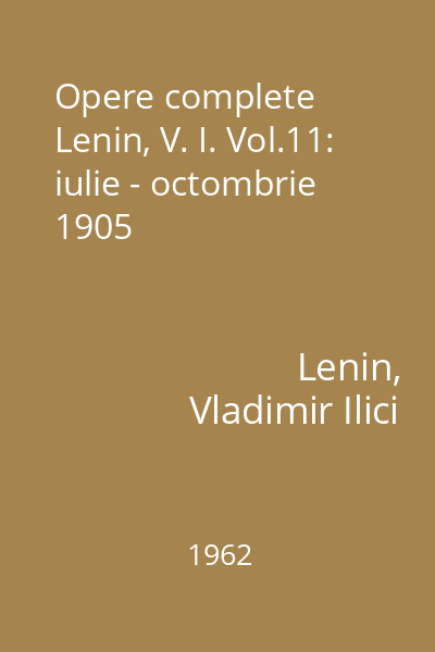 Opere complete Lenin, V. I. Vol.11: iulie - octombrie 1905
