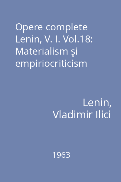 Opere complete Lenin, V. I. Vol.18: Materialism şi empiriocriticism