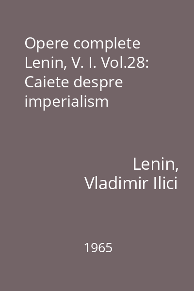 Opere complete Lenin, V. I. Vol.28: Caiete despre imperialism