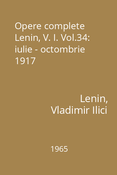 Opere complete Lenin, V. I. Vol.34: iulie - octombrie 1917