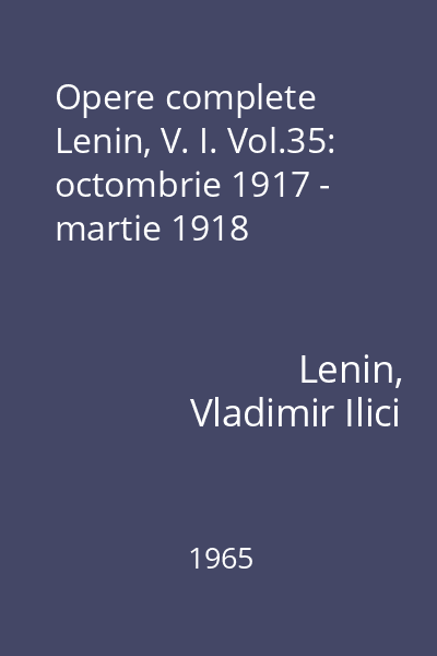Opere complete Lenin, V. I. Vol.35: octombrie 1917 - martie 1918