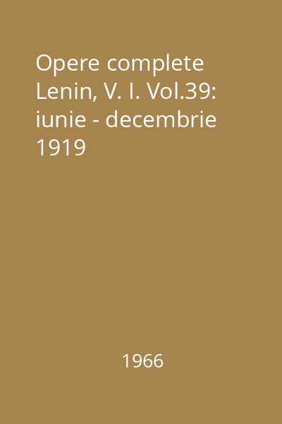 Opere complete  Lenin, V. I. Vol.39: iunie - decembrie 1919