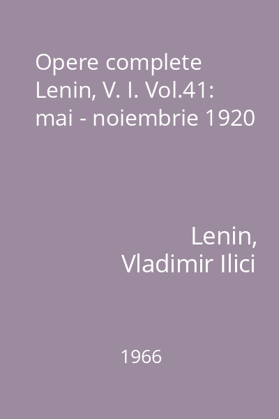 Opere complete Lenin, V. I. Vol.41: mai - noiembrie 1920