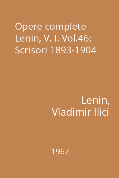 Opere complete Lenin, V. I. Vol.46: Scrisori 1893-1904