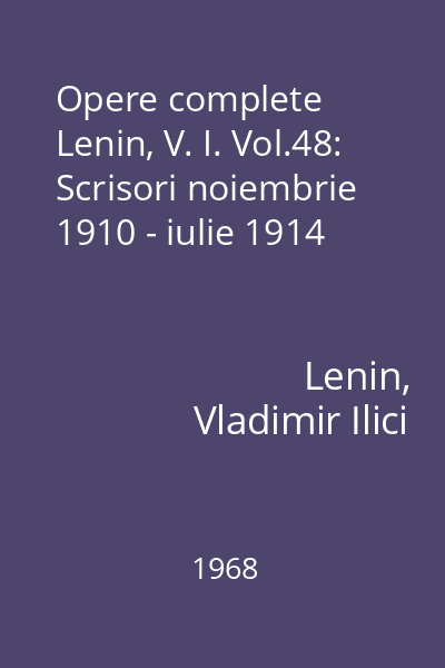 Opere complete Lenin, V. I. Vol.48: Scrisori noiembrie 1910 - iulie 1914