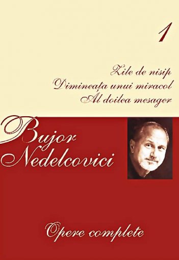 Opere complete Nedelcovici, B. Vol.1: Zile de nisip ; Dimineaţa unui miracol ; Al doilea mesager