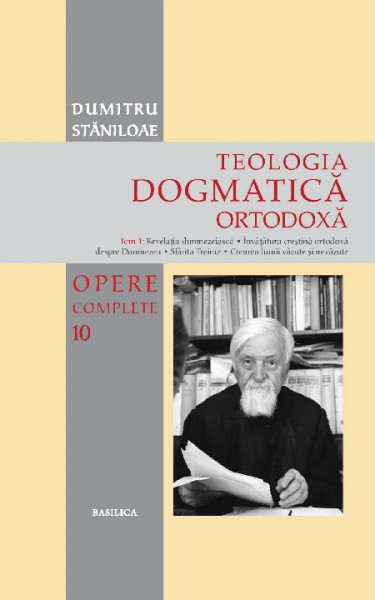 Opere complete Vol. 10 : Teologia dogmatică ortodoxă, Tom. 1