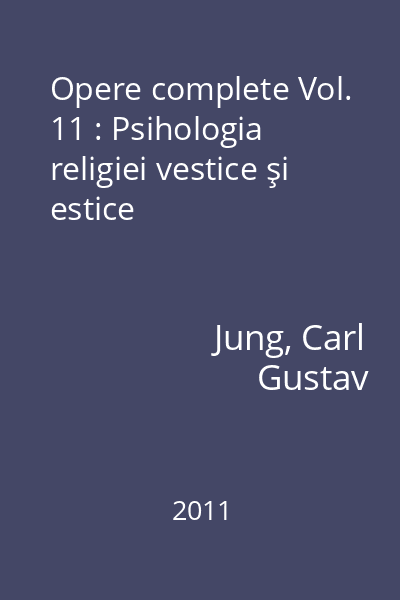 Opere complete Vol. 11 : Psihologia religiei vestice şi estice