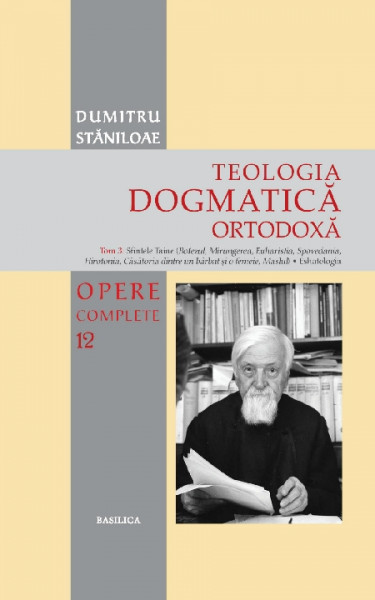 Opere complete Vol. 12 : Teologia dogmatică ortodoxă, Tom. 3