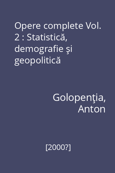 Opere complete Vol. 2 : Statistică, demografie şi geopolitică