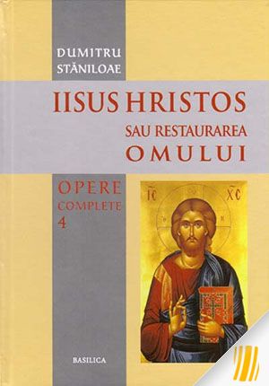 Opere complete Vol. 4 : Iisus Hristos sau Restaurarea omului