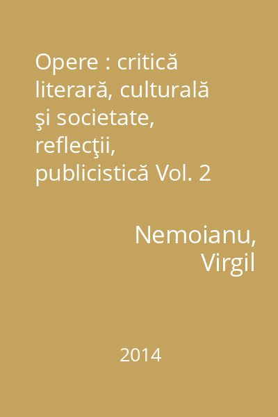 Opere : critică literară, culturală şi societate, reflecţii, publicistică Vol. 2 : Trilogia romantismului