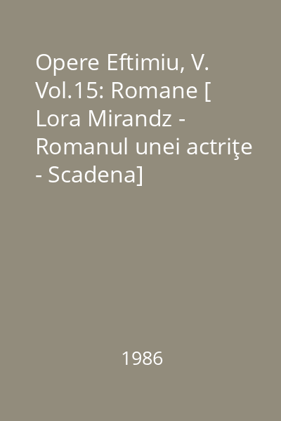 Opere Eftimiu, V. Vol.15: Romane [ Lora Mirandz - Romanul unei actriţe - Scadena]