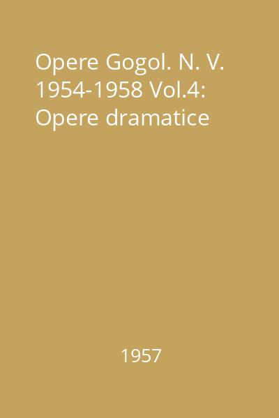 Opere Gogol. N. V. 1954-1958 Vol.4: Opere dramatice