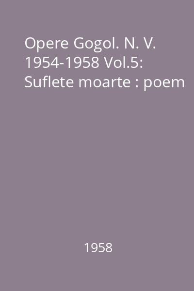 Opere Gogol. N. V. 1954-1958 Vol.5: Suflete moarte : poem