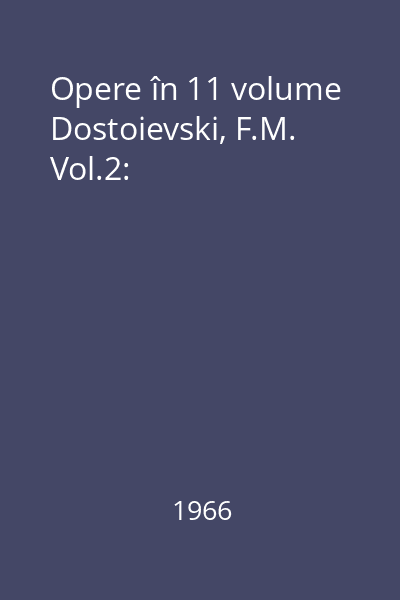 Opere în 11 volume Dostoievski, F.M. Vol.2: