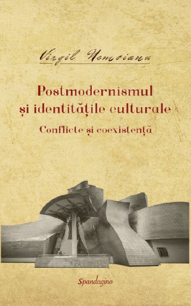 Opere : istoria şi filosofia culturii, teoria literaturii Vol. 9 : Postmodernismul şi identităţile culturale